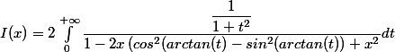 I(x)=2\int_{0}^{+\infty}\dfrac{\dfrac{1}{1+t^2}}{1-2x\left( cos^2(arctan(t)-sin^2(arctan(t)\right)+x^2}dt